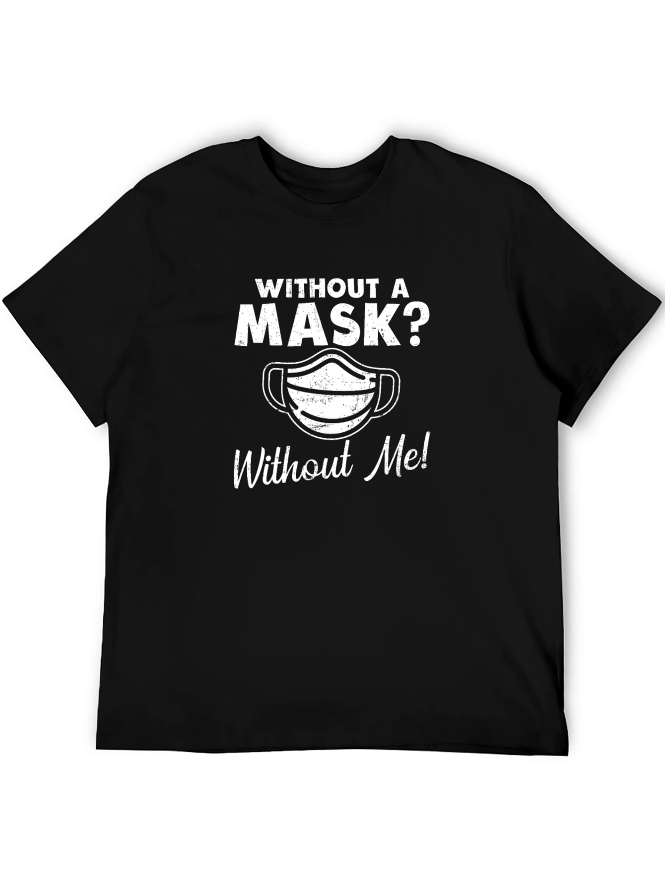 Without A Mask? T-Shirt
