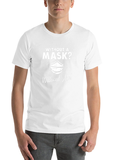Without A Mask? T-Shirt