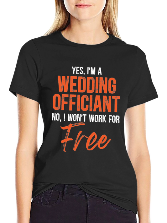 Funny Wedding Officiant T-Shirt - Wont Work For Free!