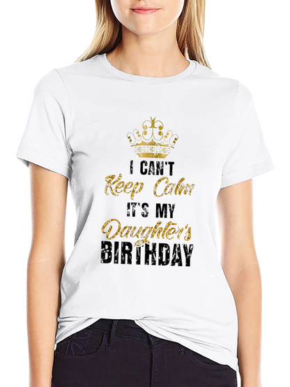 Daughters Birthday T-Shirt: I Cant Keep Calm Dad Tee