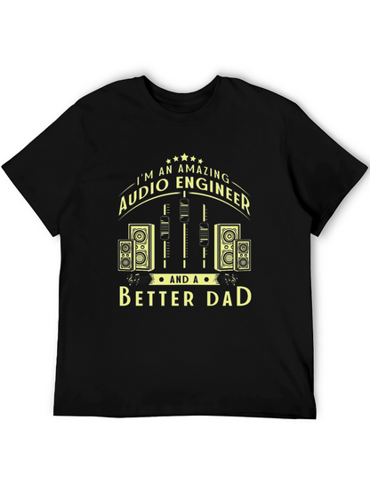Amazing Audio Engineer & Better Dad Graphic T-Shirt