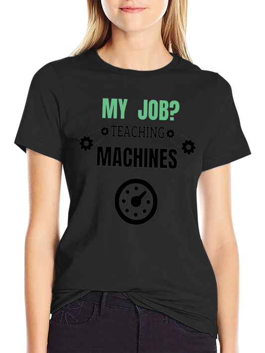 My Job Teaching Machines Black T-Shirt