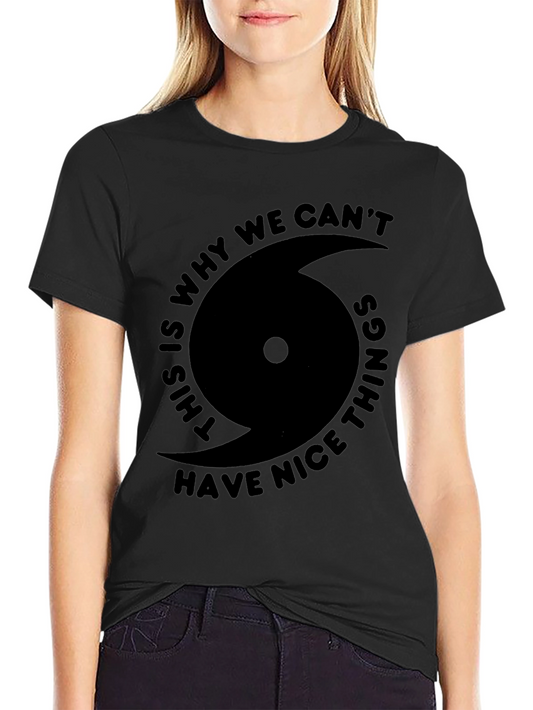 Black This Is Why We Cant Have Nice Things T-Shirt