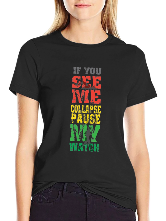 If You See Me Collapse Pause My Watch Graphic Tee