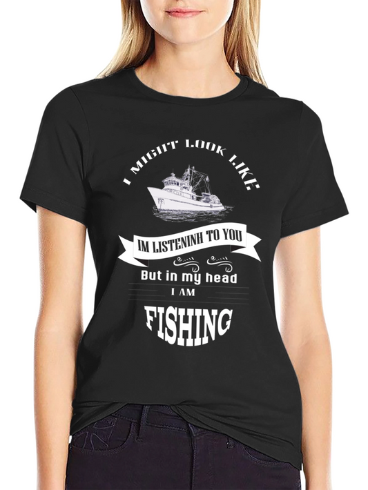 Fishing Mind T-Shirt: I Might Look Like Im Listeninh But...